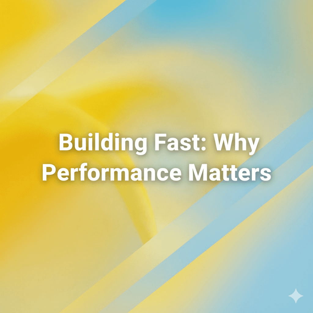 Building Fast: Why Performance Matters
